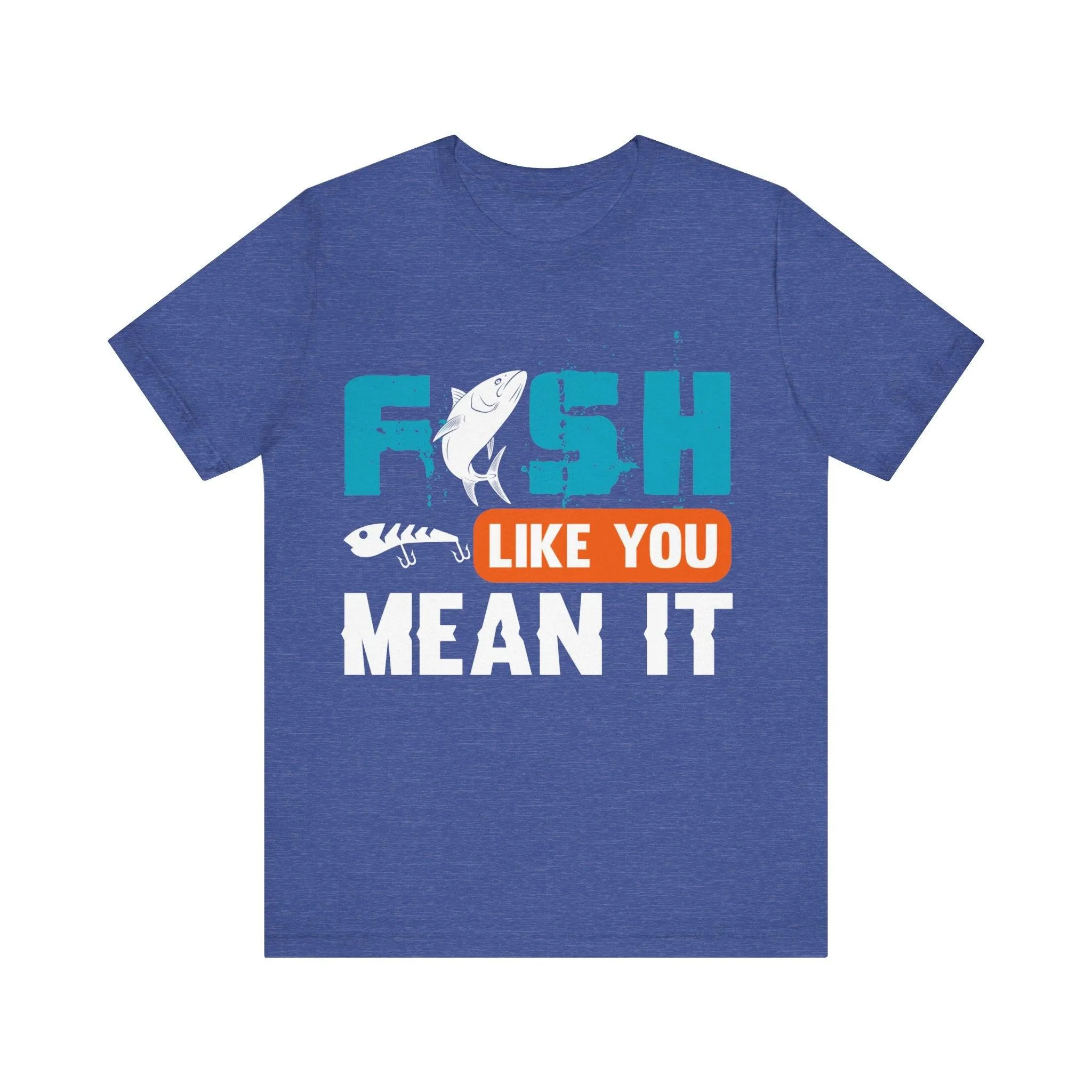 Fishing Like You Mean It T Shirt